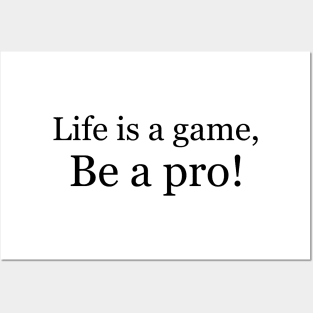 Life is a game, be a pro! Posters and Art